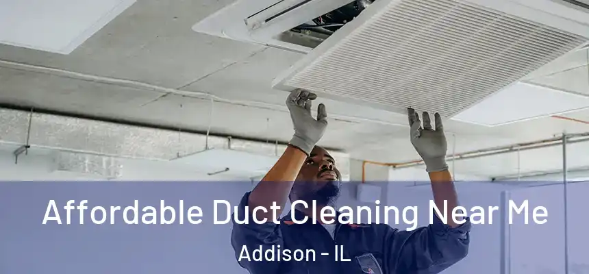  Affordable Duct Cleaning Near Me Addison - IL