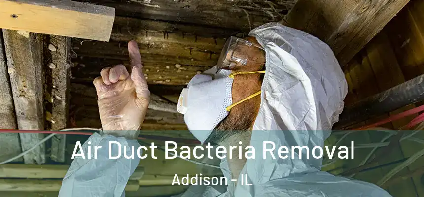Air Duct Bacteria Removal Addison - IL
