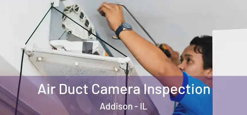 Air Duct Camera Inspection Addison - IL