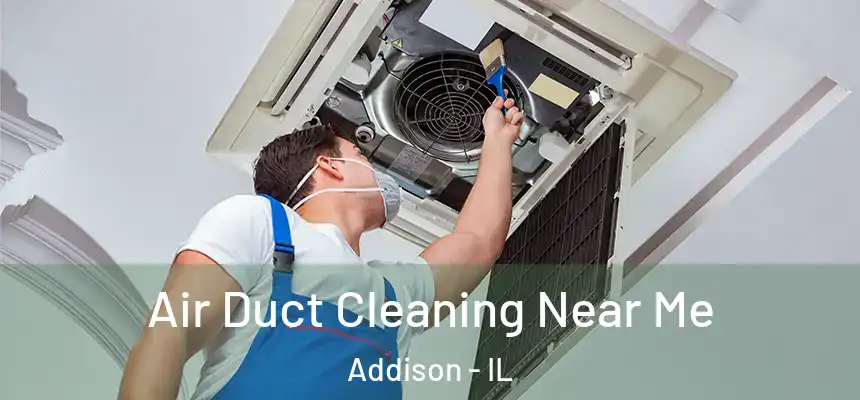  Air Duct Cleaning Near Me Addison - IL