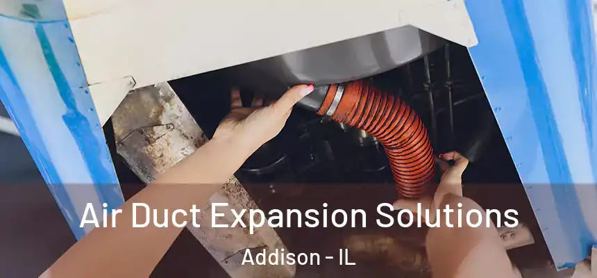 Air Duct Expansion Solutions Addison - IL