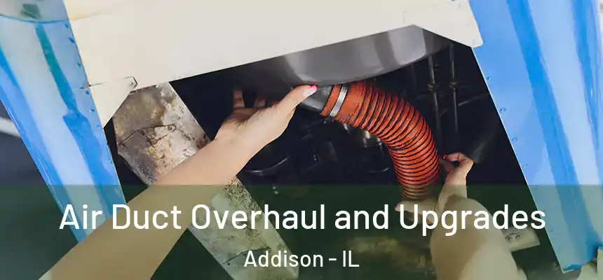  Air Duct Overhaul and Upgrades Addison - IL
