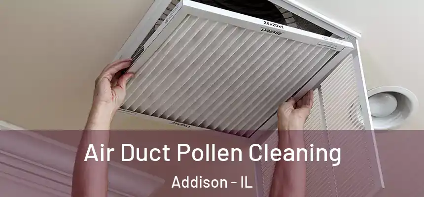 Air Duct Pollen Cleaning Addison - IL