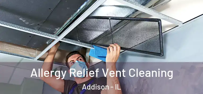 Allergy Relief Vent Cleaning Addison - IL