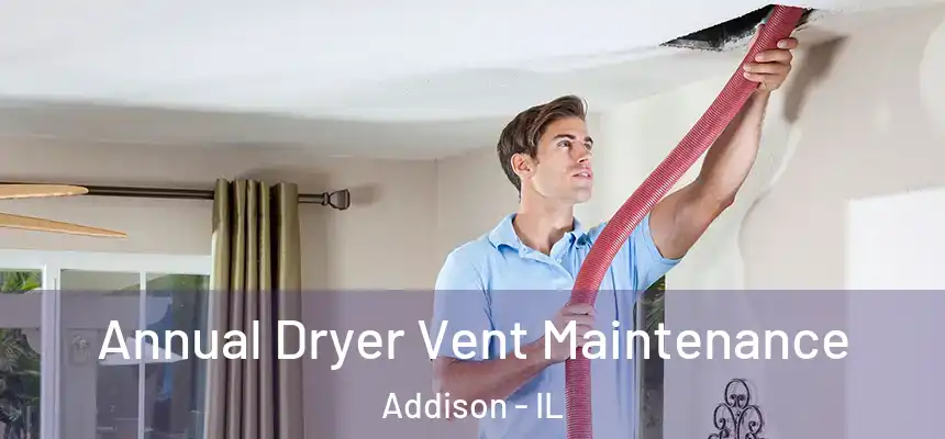 Annual Dryer Vent Maintenance Addison - IL