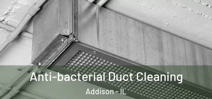  Anti-bacterial Duct Cleaning Addison - IL