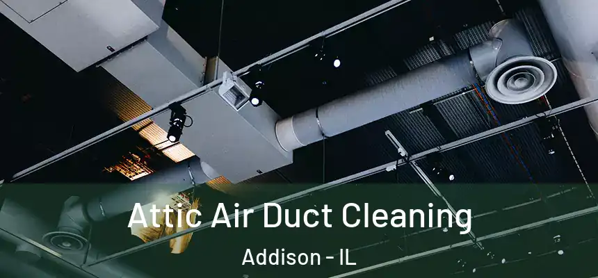 Attic Air Duct Cleaning Addison - IL
