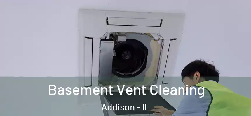  Basement Vent Cleaning Addison - IL