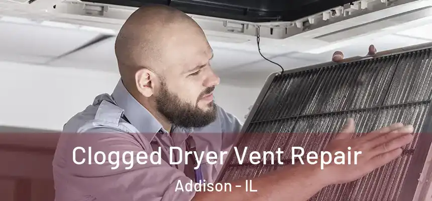  Clogged Dryer Vent Repair Addison - IL