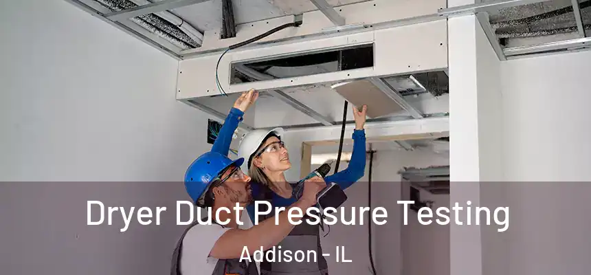 Dryer Duct Pressure Testing Addison - IL
