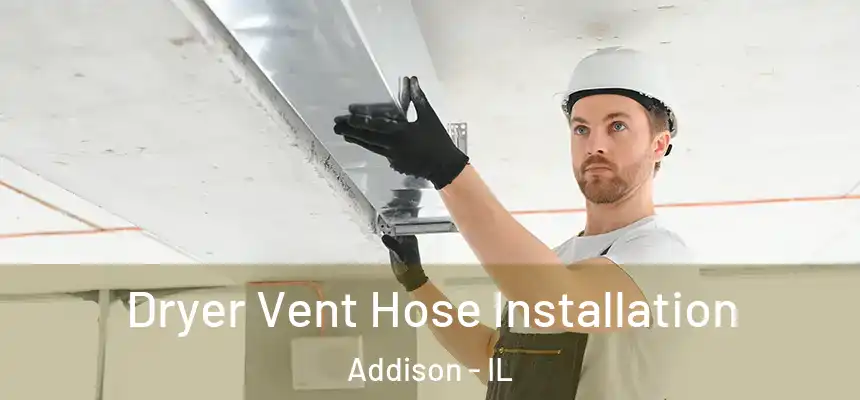  Dryer Vent Hose Installation Addison - IL