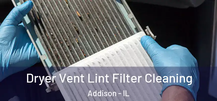 Dryer Vent Lint Filter Cleaning Addison - IL