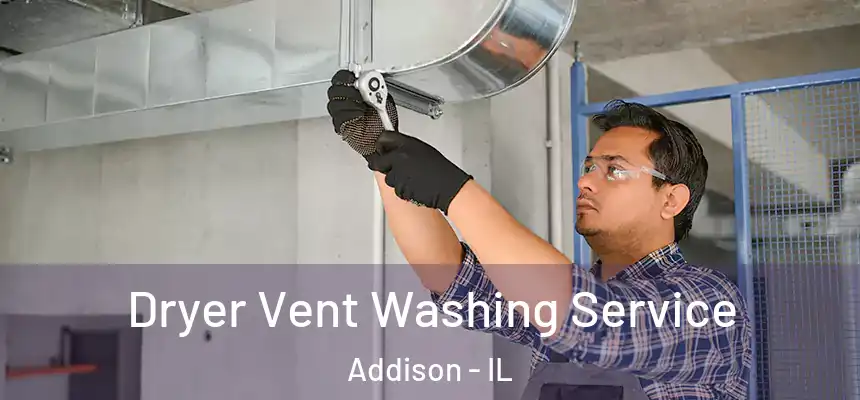 Dryer Vent Washing Service Addison - IL