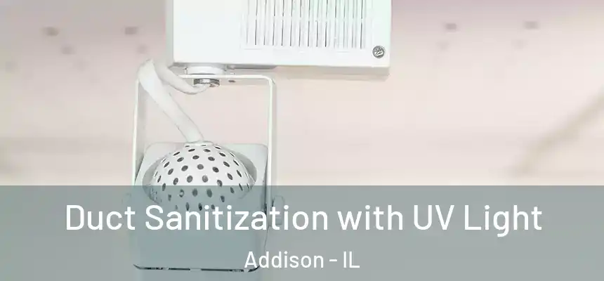 Duct Sanitization with UV Light Addison - IL