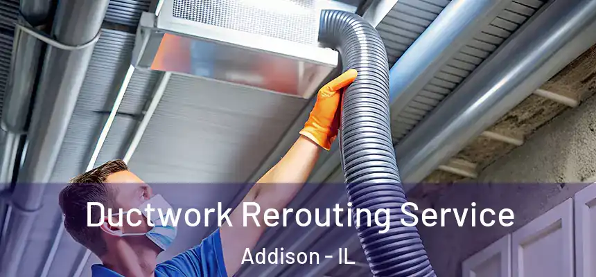  Ductwork Rerouting Service Addison - IL