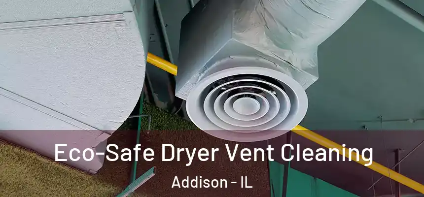 Eco-Safe Dryer Vent Cleaning Addison - IL
