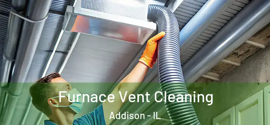 Furnace Vent Cleaning Addison - IL
