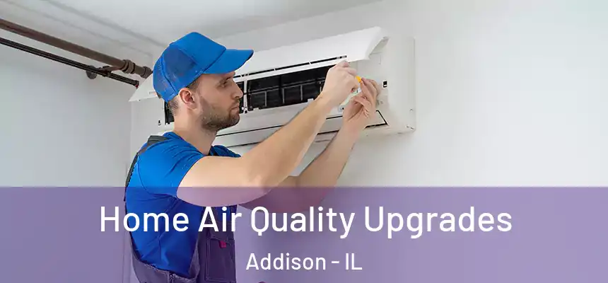  Home Air Quality Upgrades Addison - IL