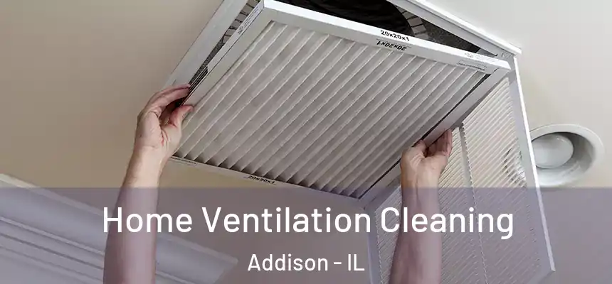  Home Ventilation Cleaning Addison - IL