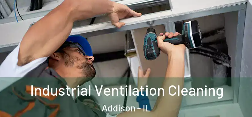 Industrial Ventilation Cleaning Addison - IL