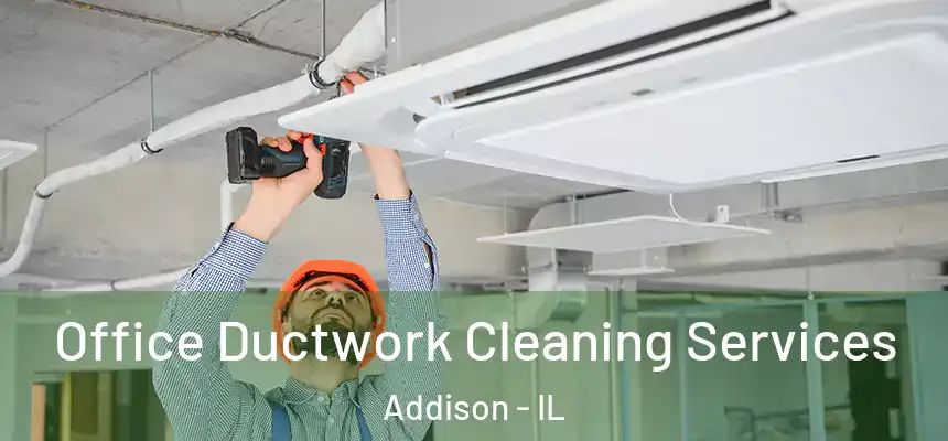 Office Ductwork Cleaning Services Addison - IL