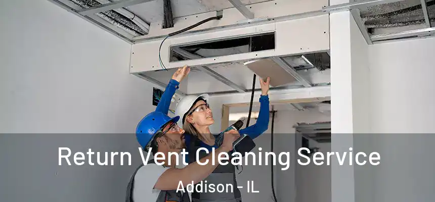  Return Vent Cleaning Service Addison - IL