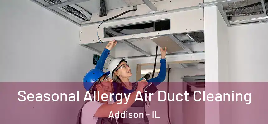 Seasonal Allergy Air Duct Cleaning Addison - IL