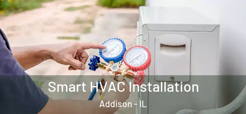  Smart HVAC Installation Addison - IL