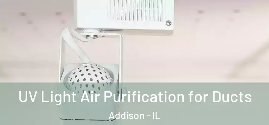  UV Light Air Purification for Ducts Addison - IL