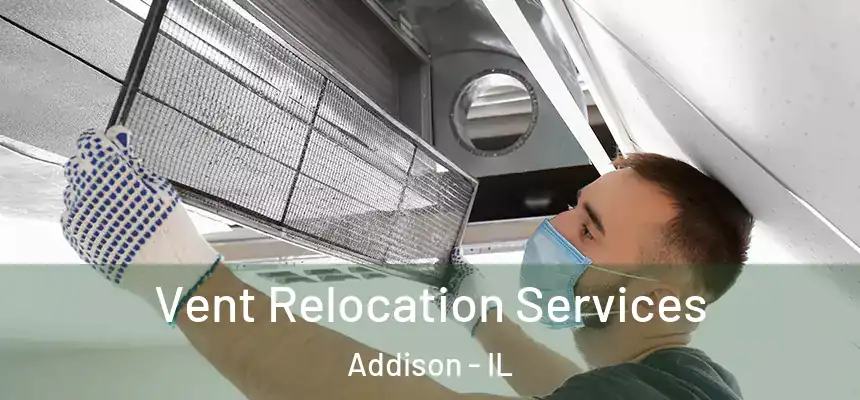 Vent Relocation Services Addison - IL