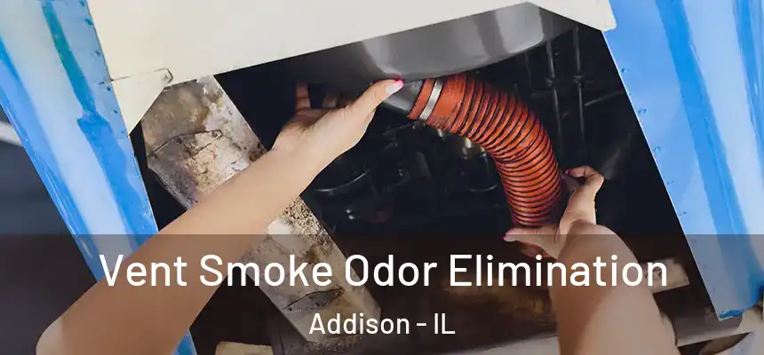  Vent Smoke Odor Elimination Addison - IL