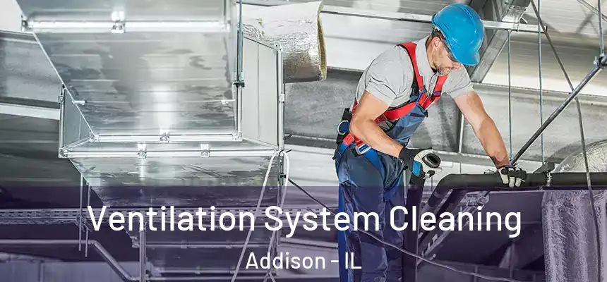  Ventilation System Cleaning Addison - IL