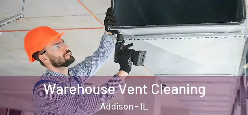  Warehouse Vent Cleaning Addison - IL