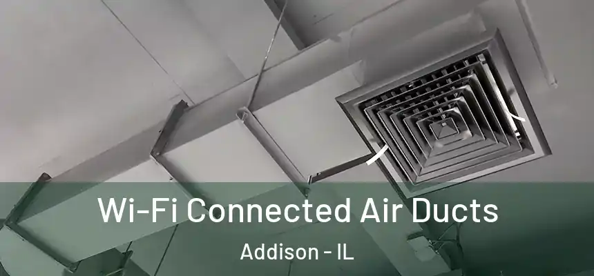  Wi-Fi Connected Air Ducts Addison - IL